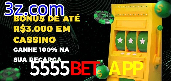 5555BET APP melhor bônus de depósito
